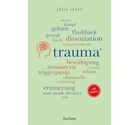 Trauma. 100 Seiten: Von Krieg, Gewalt, Vertreibung, Resilienz, Flashback, Dissoziation und transgenerationellem Traum bis zu Erinnerung und Verarbeitung