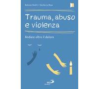 Trauma, abuso e violenza. Andare oltre il dolore