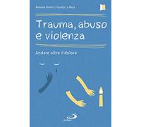 Trauma, abuso e violenza. Andare oltre il dolore