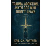 Trauma, Addiction, and the God Who Didn't Leave: 1