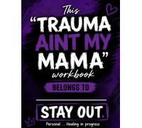 Trauma ain't My Mama: A Middle School healing workbook and Journal