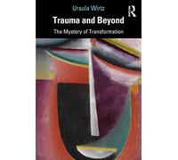 Trauma and Beyond: The Mystery of Transformation
