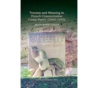 Trauma and Meaning in French Concentration Camp Poetry (1943-1945): 110 (Contemporary French and Francophone Cultures)