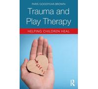 Paris Goodyear-Brown Trauma and Play Therapy (Tascabile)