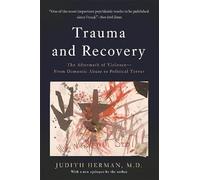 Trauma and Recovery: The Aftermath of Violence-From Domestic Abuse to Political Terror