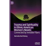 Trauma and Spirituality in Ethnic American Women's Novels: Connected by Invisible Fibers