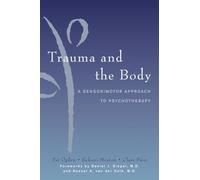 Trauma And the Body: A Sensorimotor Approach to Psychotherapy: 0