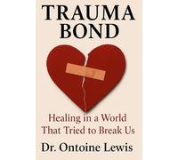 Trauma bond: Healing in a World That Tried to Break Us