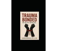 Trauma Bonded: Why we stayed. How we heal.: Why We Stay, How We Heal, and Learning to Love Again.