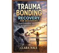 Trauma Bonding Recovery for Beginners: From Emotional Survival to Emotional Safety