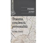 Trauma, coscienza, personalità. Scritti clinici