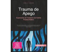 Trauma de Apego: Superando el Trastorno de Estrés Postraumático