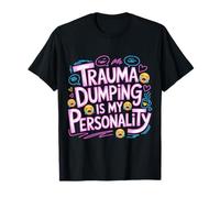 Trauma Dumping Is My Personality Condivisione eccessiva - Maglietta