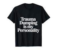 Trauma Dumping Is My Personality Condivisione eccessiva |- Maglietta