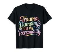 Trauma Dumping Is My Personality Condivisione eccessiva |- Maglietta