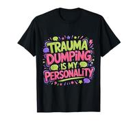 Trauma Dumping Is My Personality Condivisione eccessiva - Maglietta