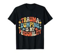 Trauma Dumping Is My Personality Condivisione eccessiva - Maglietta