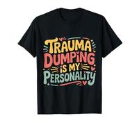 Trauma Dumping Is My Personality Oversharing - Maglietta