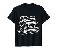 Trauma Dumping Is My Personality Oversharing - Maglietta