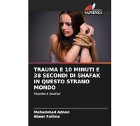 TRAUMA E 10 MINUTI E 38 SECONDI DI SHAFAK IN QUESTO STRANO MONDO: TRAUMA E SHAFAK