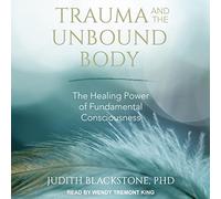 Trauma e corpo non legato: il potere curativo della coscienza fondamentale