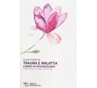 Trauma e malattia. L'EMDR in psiconcologia - Faretta Elisa