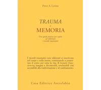 Trauma e memoria. Una guida pratica per capire ed elaborare i ric
