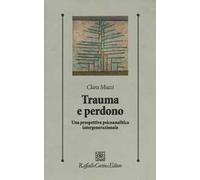 Trauma E Perdono. Una Prospettiva Psicoanalitica Intergenerazionale