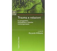 Trauma e relazioni. Le prospettive scientifiche e cliniche contemporanee