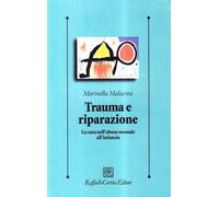 Trauma e riparazione. La cura nell'abuso sessuale all'infanzia - Malacrea ...