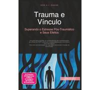 Trauma e Vínculo: Superando o Estresse Pós-Traumático e Seus Efeitos