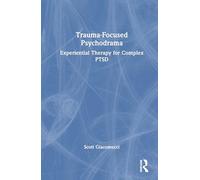 Trauma-Focused Psychodrama: Experiential Therapy for Complex PTSD