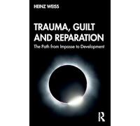 Trauma, Guilt and Reparation: The Path from Impasse to Development