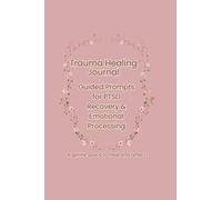 Trauma Healing Journal Prompts: Guided Prompts for PTSD Recovery, Emotional Processing, Inner Child Healing & Self-Reflection