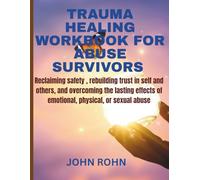 TRAUMA HEALING WORKBOOK FOR ABUSE SURVIVORS: Reclaiming safety ,rebuilding trust in self and others, and overcoming the lasting effects of emotional, physical ,or sexual abuse .