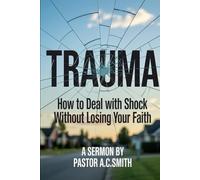 Trauma: How to Deal with Shock without Losing Your Faith