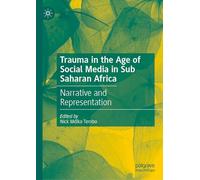Trauma in the Age of Social Media in Sub Saharan Africa: Narrative and Representation