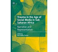 Trauma in the Age of Social Media in Sub Saharan Africa: Narrative and Representation
