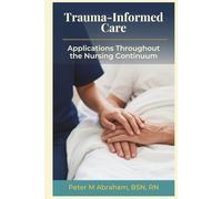 Trauma-Informed Care: Applications Throughout the Nursing Continuum