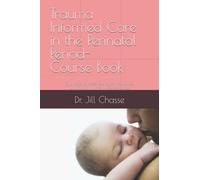 Trauma Informed Care in the Perinatal Period: Supporting Mothers and Midwives with Traumatic Birth Experiences
