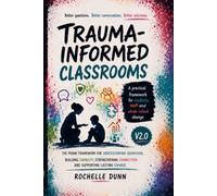 Trauma-Informed Classrooms V2.0: A practical framework for students, staff and whole-school change
