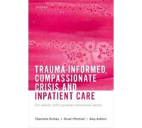 Trauma-informed, Compassionate Crisis and Inpatient Care: For adults with complex emotional needs