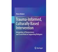 Trauma-informed, Culturally Based Intervention: Integration of Neuroscience and Social Work in Supporting Refugees