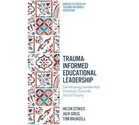 Trauma-informed Educational Leadership: Developing Leadership Practices Towards Social Equity