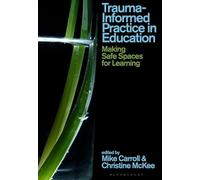 Trauma-Informed Practice in Education: Making Safe Spaces for Learning