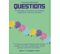 Trauma-Informed Questions For Building Connections & Creating Supportive Learning Climates: Prompts to support school-wide trauma support. For use in classrooms, small groups, and with counselors.