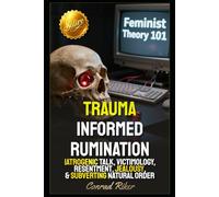 Trauma Informed Rumination: Iatrogenic Talk, Victimology, Resentment, Jealousy, & Subverting Natural Order