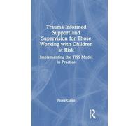 Trauma Informed Support and Supervision for Those Working with Children at Risk: Implementing the TISS Model in Practice