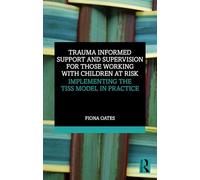 Trauma Informed Support and Supervision for Those Working with Children at Risk: Implementing the TISS Model in Practice