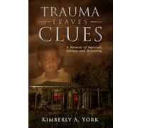 Trauma Leaves Clues: A Memoir of Survival, Silence, and Becoming